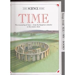 Time : The Measuring of Time, from the Egyptian Calendar to the Atomic Clock (How Science Works... by Caterina Rochat