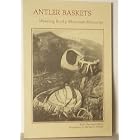 Click here to buy Antler baskets-- weaving Rocky Mountain memories by  Bobi Marshall Harris.