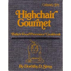 Highchair gourmet: Baby's food processor cookbook