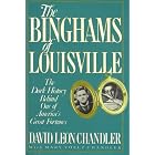 Click here to buy Binghams of Louisville : The Dark History Behind One of America's Great Fortunes by  David Leon Chandler and Mary Voelz Chandler.