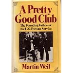A pretty good club: The founding fathers of the U.S. Foreign Service book cover