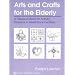 Arts and Crafts for the Elderly: A Resource Book for Activity Directors in Healthcare Facilities