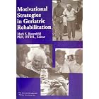 Motivational Strategies in Geriatric Rehabilitation by  Mark S. Rosenfeld