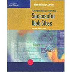 Planning, Developing, and Marketing Successful Web Sites (Web Warrior Series)