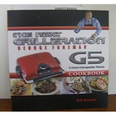 The George Foreman Next Grilleration G5 Cookbook: Inviting & Delicious Recipes for Grilling, Baking, Waffles, Sandwiches & More!