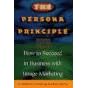 The Persona Principle: How to Succeed in Business With Image-Marketing