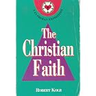 The Christian Faith: A Lutheran Exposition by  Robert Kolb