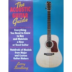 The Acoustic Guitar Guide: Everything You Need to Know to Buy and Maintain a New or Used Guitar