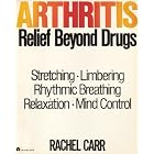 Arthritis: Relief Beyond Drugs by  Rachel Carr