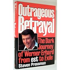 Outrageous Betrayal: The Real Story of Werner Erhard from Est to Exile