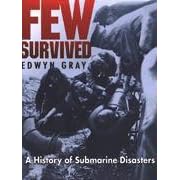 Click here to buy Few Survived: A Comprehensive Survey of Submarine Accidents and Disasters by Edwyn Gray.