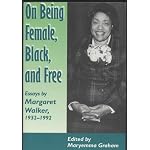 On Being Female, Black, and Free: Essays by Margaret Walker, 1932-1992 book cover