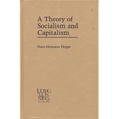 A Theory of Socialism and Capitalism: Economics, Politics, and Ethics (Ludwig Von Mises Institute's Studies in Austrian Economics)