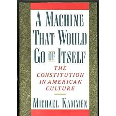 A Machine That Would Go of Itself: The Constitution in American Culture