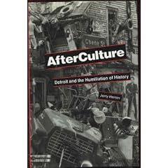 Afterculture: Detroit and the Humiliation of History
