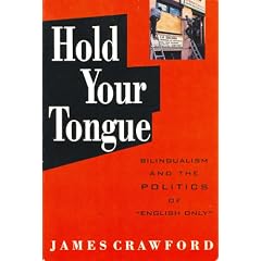 Hold Your Tongue: Bilingualism and the Politics of "English Only"