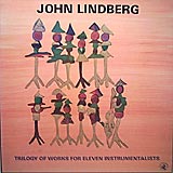 Trilogy of Works For Elevin Instruments by John Lindberg and Ray Anderson, Vincent Chancey, Marty Erlich Hugh Ragin