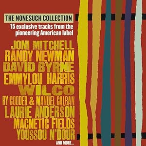 The Nonesuch Collection; 15 Tracks by RANDY NEWMAN, DAVID BYRNE, EMMYLOU HARRIS, WILCO, RY COODER & MANUEL CALBAN, LAURIE ANDERSON, MAGNETIC FIELDS + YOUSSOU N'DOUR, ETC. V.A.: JONI MITCHELL (Audio CD - 2004) - Original recording reissued