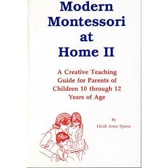 Modern Montessori at Home II: A Creative Teaching Guide for Parents of Children 10 Through 12 Years of Age
