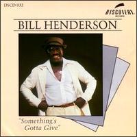 Something's Gotta Give by Bill Henderson