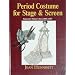 Period Costume for Stage & Screen: Patterns for Women's Dress, 1800-1909
