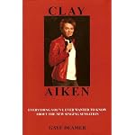 Clay Aiken: Everything You've Ever Wanted To Know About The New Singing Sensation book cover
