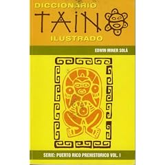 Diccionario Taino Ilustrado (Serie Puerto Rico Prehistorico) (Spanish Edition)