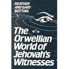 The Orwellian World of Jehovah's Witnesses by  Heather Botting and Gary Botting