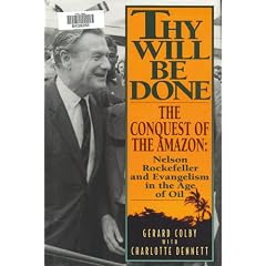 Thy Will Be Done: The Conquest of the Amazon : Nelson Rockefeller and Evangelism in the Age of Oil