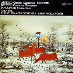 Arnold: Clarinet Concertos / Scherzetto / Britten: Concerto Movement / Maconchy: Concertinos - Thea King / English Chamber Orchestra / Barry Wordsworth
