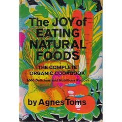 The Joy of Eating Natural Foods (The Complete Organic Cookbook)