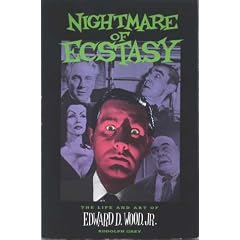 Nightmare of Ecstasy: Life and Art of Edward D. Wood
