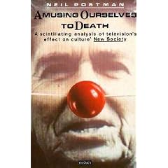 Amusing Ourselves to Death