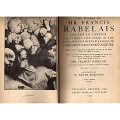 The Works of Mr. Francis Rabelais, Doctor in Physick, Containing Five Books of the Lives, Heroick Deeds & Sayings of Gargantua and His Sonne Pantagruel - Vol I