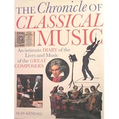The Chronicle of Classical Music: An Intimate Diary of the Lives and Music of the Great Composers