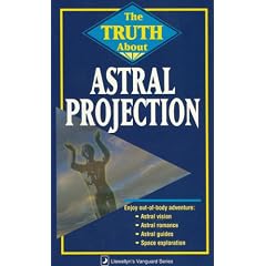 The Truth About Astral Projection (Llewellyn's Truth About)