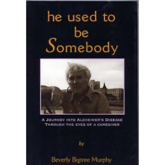He Used to Be Somebody, 1995: A Journey into Alzheimer's Disease Through the Eyes of a Caregiver