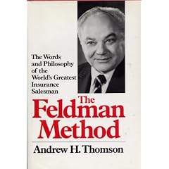 The Feldman method: The words and working philosophy of the world's greatest insurance salesman