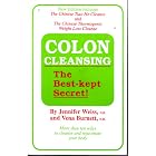 Colon Cleansing: The Best-Kept Secret! by  Jennifer Weiss