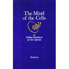 The Mind of the Cells or Willed Mutation of Our Species