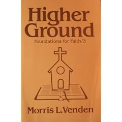 Higher Ground: A Look at Additional Beliefs of Seventh-Day Adventists (Foundations for Faith, No 3)