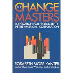 The Change Masters: Innovations for Productivity in the American Corporation