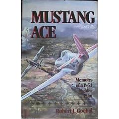 Mustang Ace: Memoirs of a P-51 Fighter Pilot