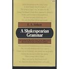 A Shakespearian Grammar: An Attempt To Illustrate Some of the Differences Between Elizabethan and... by  E. A. Abbott