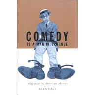 Comedy Is A Man In Trouble: Slapstick In American Movies