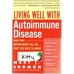 Living Well with Autoimmune Disease: What Your Doctor Doesn't Tell You...That You Need to Know