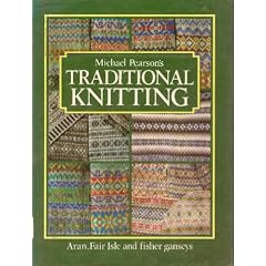 Michael Pearson's Traditional Knitting: Aran, Fair Isle, and Fisher Ganseys