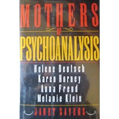 Mothers of Psychoanalysis: Helene Deutsch, Karen Horney, Anna Freud, Melanie Klein