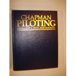 Chapman Piloting, Seamanship and Small Boat Handling, New 57th Edition Completely Updated by Elbert S. Maloney