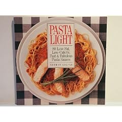 Pasta Light: 80 Low-Fat, Low Calorie, Fast & Fabulous Pasta Sauces